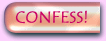 Confess!