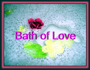 Take A Love Bath. Wash Behind Your Ears!